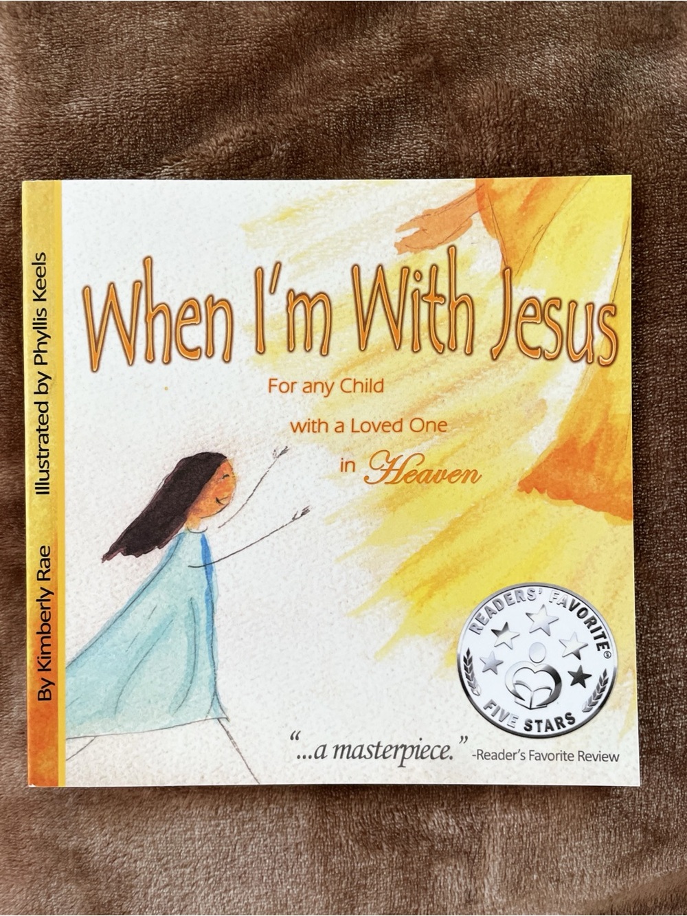 When I'm With Jesus - For any Child with a Loved One in Heaven by Kimberly Rae